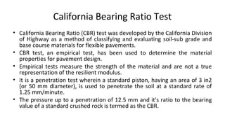 California Bearing Ratio Test
• California Bearing Ratio (CBR) test was developed by the California Division
of Highway as...