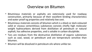 Cutback Bitumen
• Normal practice is to heat bitumen to reduce its viscosity. In some
situations preference is given to us...