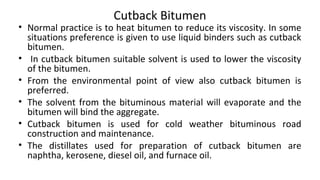 Bitumen Emulsion
• Bitumen emulsion is a liquid product in which bitumen is
suspended in a finely divided condition in an ...