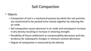 Soil Compaction
• Objects
– Compaction of soil is a mechanical process by which the soil particles
are constrained to be p...