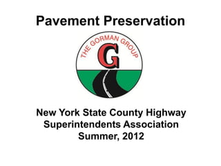 Pavement Preservation




New York State County Highway
 Superintendents Association
        Summer, 2012
 