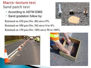  According to ASTM E965
 Sand gradation follow by:
 
