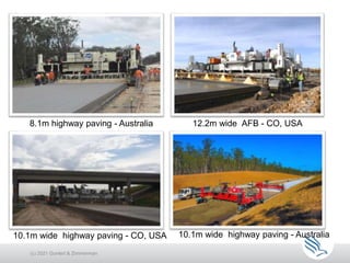 8.1m highway paving - Australia 12.2m wide AFB - CO, USA
10.1m wide highway paving - CO, USA 10.1m wide highway paving - Australia
(c) 2021 Guntert & Zimmerman
 