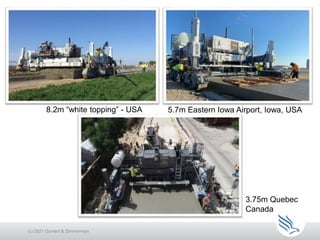 8.2m “white topping” - USA 5.7m Eastern Iowa Airport, Iowa, USA
3.75m Quebec
Canada
(c) 2021 Guntert & Zimmerman
 