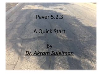 Paver 5.2.3
A Quick Start
By
Dr. Akram Suleiman
 
