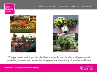 The garden is well supported by the local public and functions all year round
providing summer and winter bedding plants and a variety of shrubs and trees
 