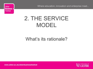 2. THE SERVICE
MODEL
What’s its rationale?
 