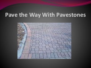 Pave the Way With Pavestones
 