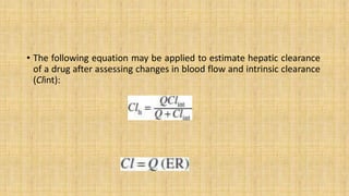 • The following equation may be applied to estimate hepatic clearance
of a drug after assessing changes in blood flow and ...