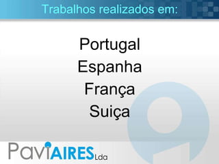 Portugal Espanha França Suiça Trabalhos realizados em: 