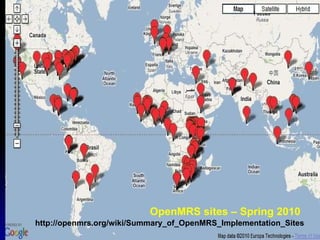OpenMRS sites – Spring 2010 http://openmrs.org/wiki/Summary_of_OpenMRS_Implementation_Sites 