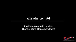 Agenda Item #4
Pavilion Avenue Extension
Thoroughfare Plan Amendment
 