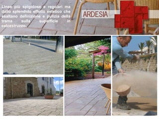 Linee più spigolose e regolari ma dallo splendido effetto estetico che esaltano definizione e pulizia della trama sulla superficie in calcestruzzo. 