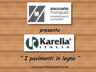 presenta “  I pavimenti in legno “ www.zaccariamonguzzi.com 