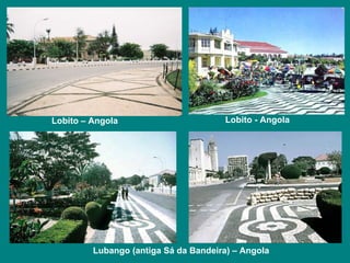 Lobito – Angola   Lobito - Angola Lubango (antiga Sá da Bandeira) – Angola   