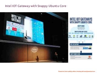 Please don't share publicly without checking with asac@canonical.com
Intel IOT Gateway with Snappy Ubuntu Core
 