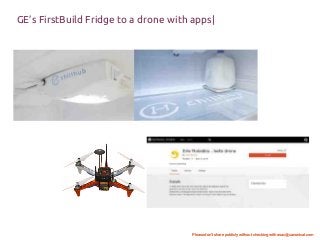 Please don't share publicly without checking with asac@canonical.com
GE’s FirstBuild Fridge to a drone with apps|
 
