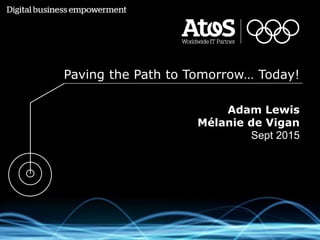 Paving the Path to Tomorrow… Today!
Adam Lewis
Mélanie de Vigan
Sept 2015
 