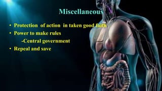 Miscellaneous
• Protection of action in taken good faith
• Power to make rules
-Central government
• Repeal and save
 