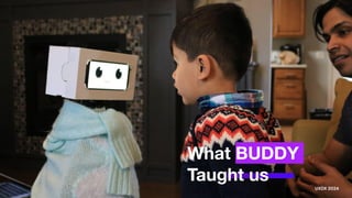 What BUDDY
Taught us
UXDX 2024
 