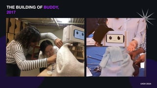 THE BUILDING OF BUDDY,
2017
UXDX 2024
 