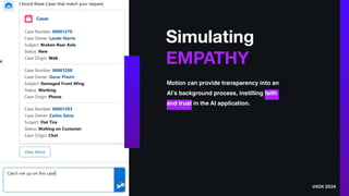 Simulating
EMPATHY
Motion can provide transparency into an
AI’s background process, instilling faith
and trust in the AI application.
UXDX 2024
 
