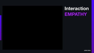 Interaction
EMPATHY
UXDX 2024
 