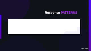 Response PATTERNS
UXDX 2024
 