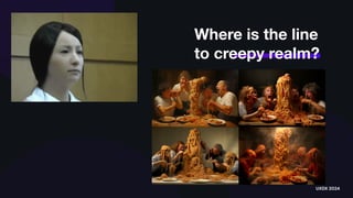 Where is the line
to creepy realm?
UXDX 2024
 
