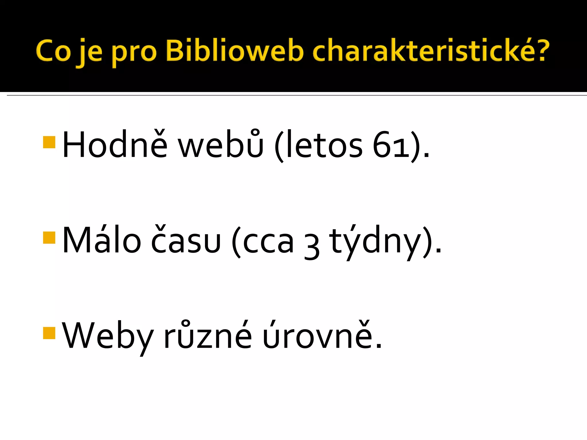 Hodně webů (letos 61). Málo času (cca 3 týdny). Weby různé úrovně. 