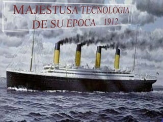 MAJESTUSA TECNOLOGIA DE SU EPOCA    1912