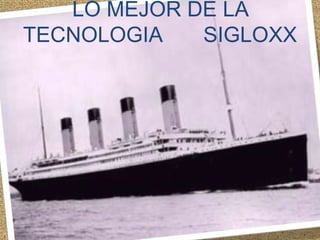 LO MEJOR DE LA TECNOLOGIA       SIGLOXX