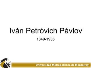 Iván Petróvich Pávlov 1849-1936 
