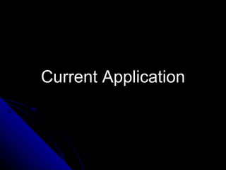 Current Application
 