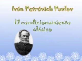 Iván Petróvich PavlovEl condicionamiento clásico  