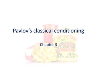 Pavlov’s classical conditioning
Chapter 3
 