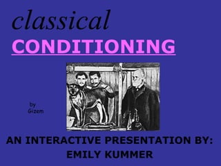 classical  CONDITIONING AN INTERACTIVE PRESENTATION BY: EMILY KUMMER by Gizem  