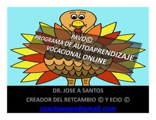 DR. JOSE A SANTOS
CREADOR DEL RETCAMBIO © Y ECIO ©
coachanges@gmail.com
 