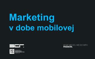 Marketing
v dobe mobilovej
 