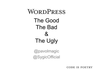 The Good
The Bad
&
The Ugly
@pavolmagic
@SygicOfficial
 