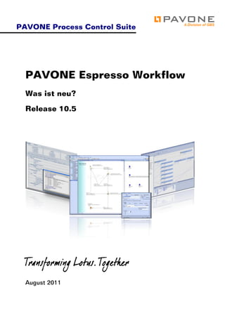 PAVONE Process Control Suite




  PAVONE Espresso Workflow
  Was ist neu?

  Release 10.5




  Transforming Lotus. Together
  August 2011
 