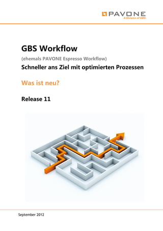 GBS Workflow
 (ehemals PAVONE Espresso Workflow)

 Schneller ans Ziel mit optimierten Prozessen

 Was ist neu?

 Release 11




September 2012
 