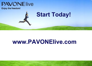 Start Today! www.PAVONElive.com 