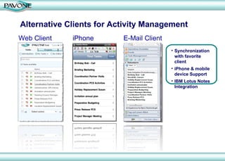 Alternative Clients for Activity Management Web Client iPhone E-Mail Client Synchronization with favorite client iPhone & mobile device Support IBM Lotus Notes Integration 