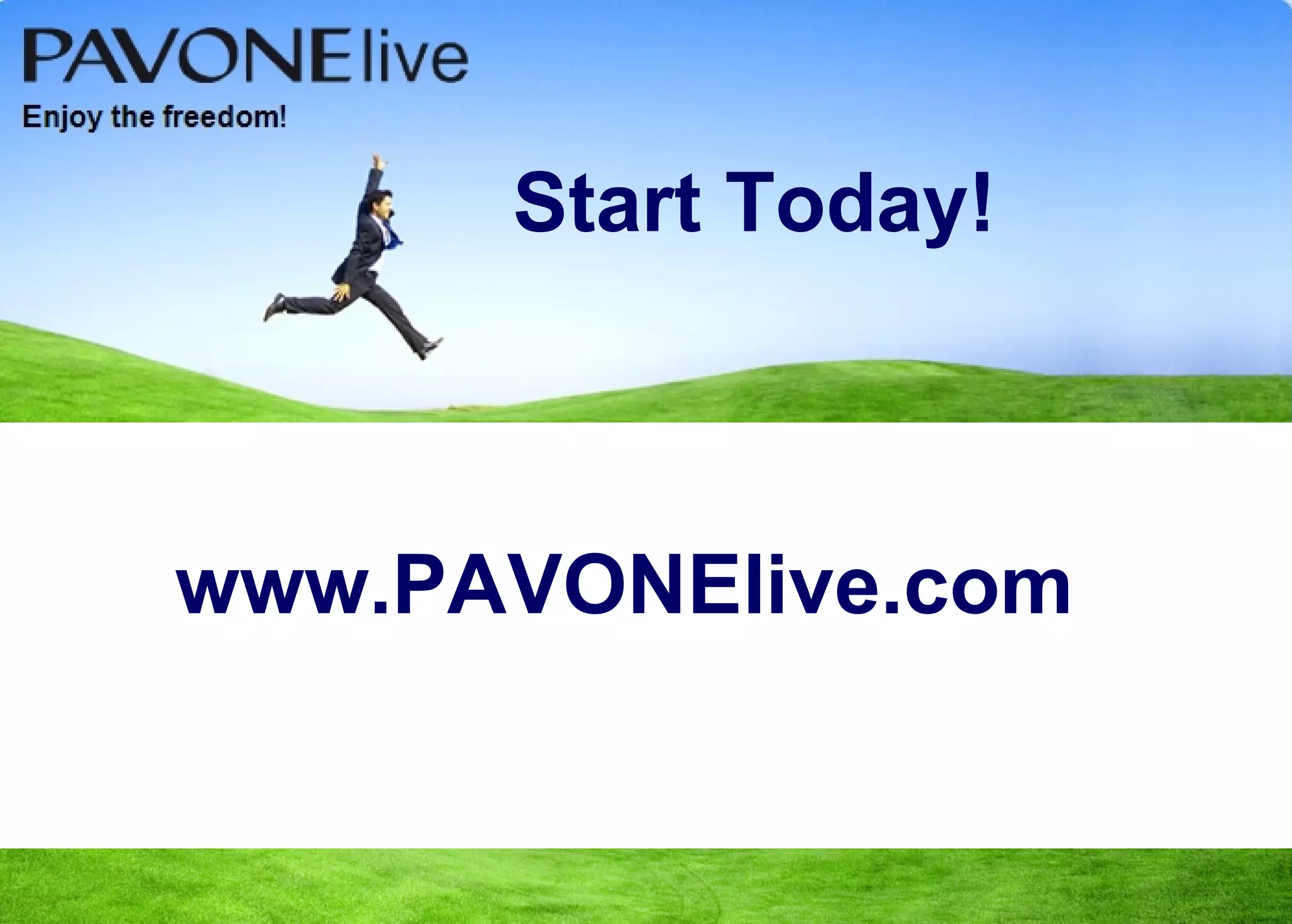 Start Today!



www.PAVONElive.com
 