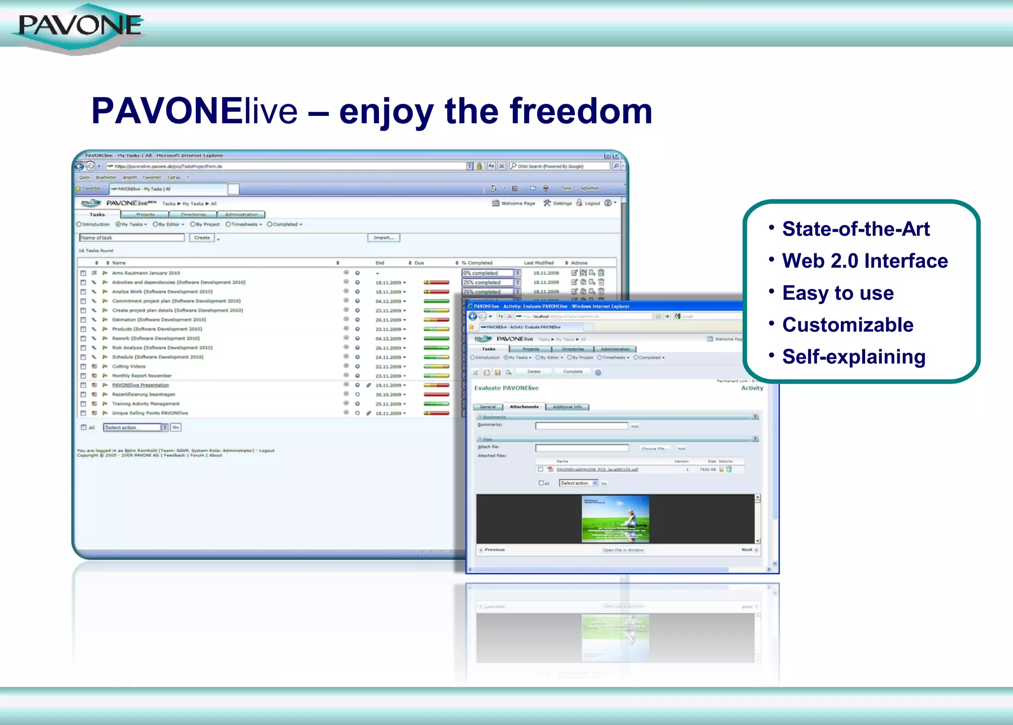 PAVONElive – enjoy the freedom


                                 • State-of-the-Art
                                 • Web 2.0 Interface
                                 • Easy to use
                                 • Customizable
                                 • Self-explaining
 