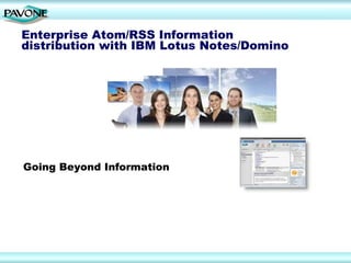 Enterprise Atom/RSS Information
distribution with IBM Lotus Notes/Domino




Going Beyond Information
 