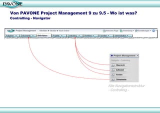 Von PAVONE Project Management 9 zu 9.5 - Wo ist was? Controlling - Navigator Alte Navigationsstruktur - Controlling - 