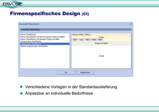 Firmenspezifisches Design  (CI) Verschiedene Vorlagen in der Standardauslieferung Anpassbar an individuelle Bedürfnisse 