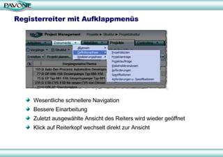 Registerreiter mit Aufklappmenüs Wesentliche schnellere Navigation Bessere Einarbeitung Zuletzt ausgewählte Ansicht des Reiters wird wieder geöffnet Klick auf Reiterkopf wechselt direkt zur Ansicht 